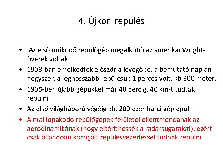 4. Újkori repülés • Az első működő repülőgép megalkotói az amerikai Wrightfivérek voltak. •