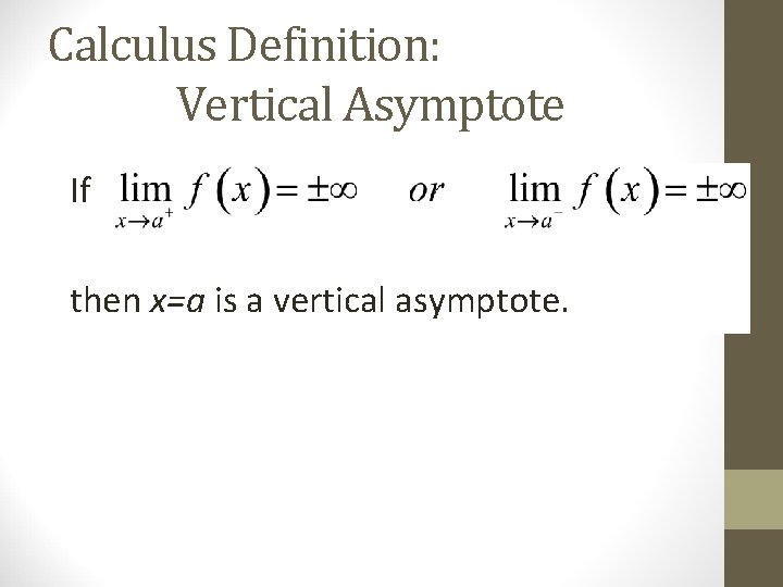 Calculus Definition: Vertical Asymptote If then x=a is a vertical asymptote. 