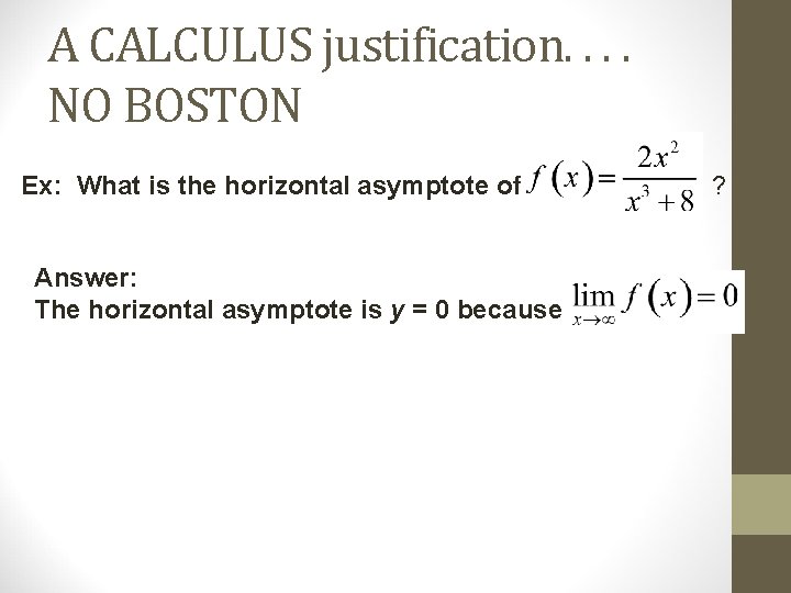 A CALCULUS justification. . NO BOSTON Ex: What is the horizontal asymptote of Answer: