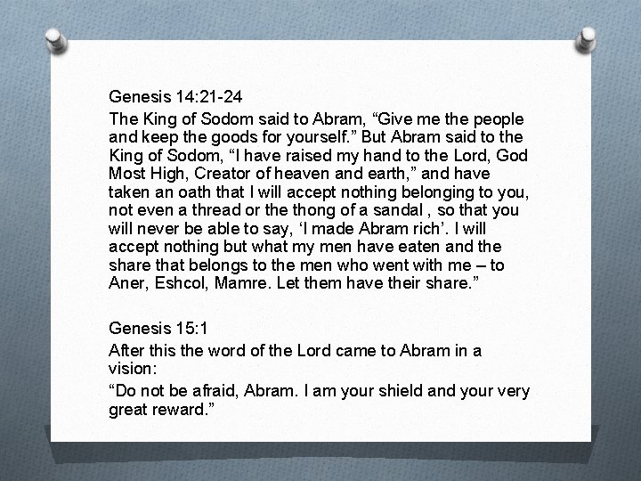 Genesis 14: 21 -24 The King of Sodom said to Abram, “Give me the