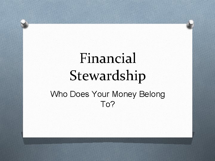 Financial Stewardship Who Does Your Money Belong To? 