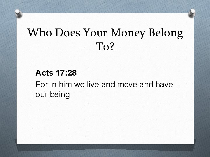 Who Does Your Money Belong To? Acts 17: 28 For in him we live