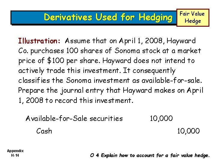Derivatives Used for Hedging Fair Value Hedge Illustration: Assume that on April 1, 2008,