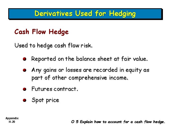 Derivatives Used for Hedging Cash Flow Hedge Used to hedge cash flow risk. Reported