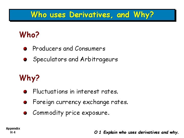 Who uses Derivatives, and Why? Who? Producers and Consumers Speculators and Arbitrageurs Why? Fluctuations