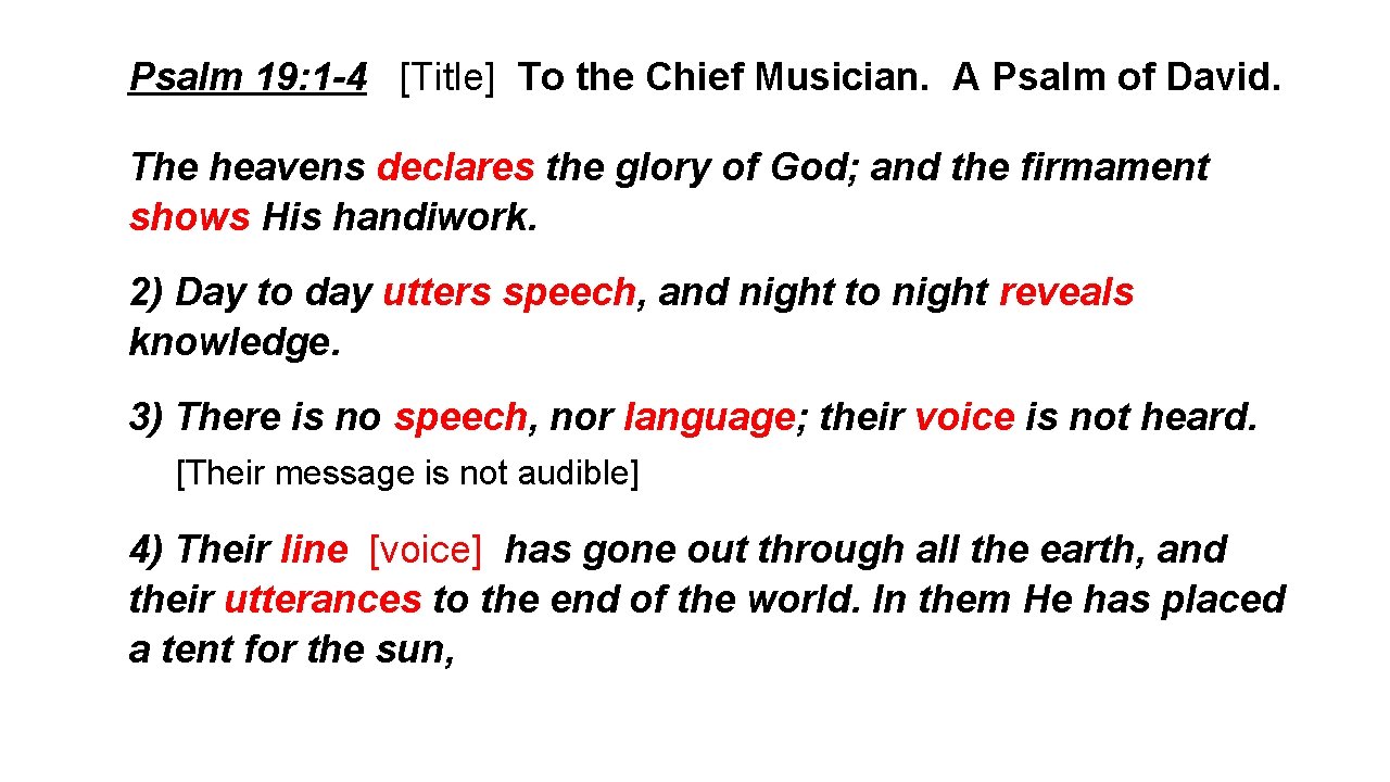 Psalm 19: 1 -4 [Title] To the Chief Musician. A Psalm of David. The