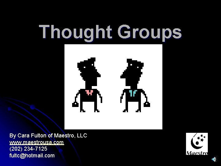 Thought Groups By Cara Fulton of Maestro, LLC www. maestrousa. com (202) 234 -7125