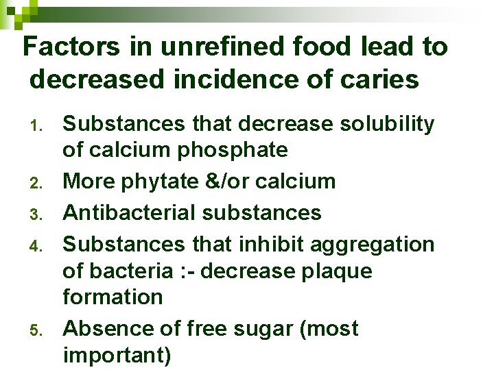 Factors in unrefined food lead to decreased incidence of caries 1. 2. 3. 4.