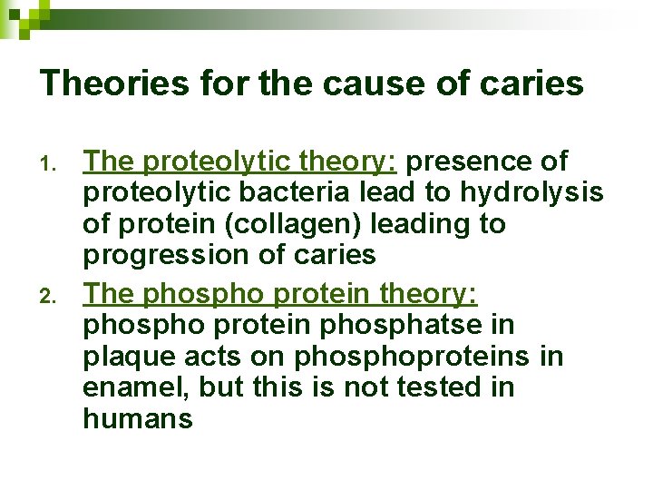 Theories for the cause of caries 1. 2. The proteolytic theory: presence of proteolytic