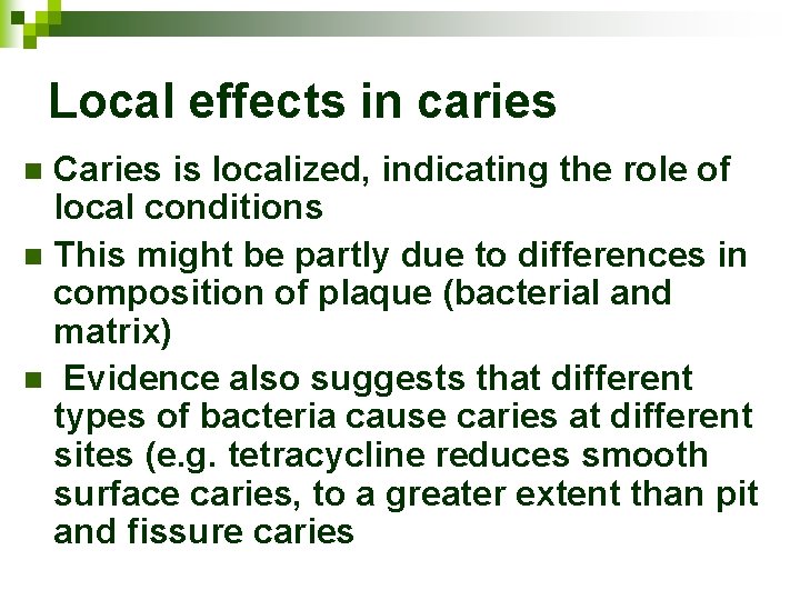 Local effects in caries Caries is localized, indicating the role of local conditions n