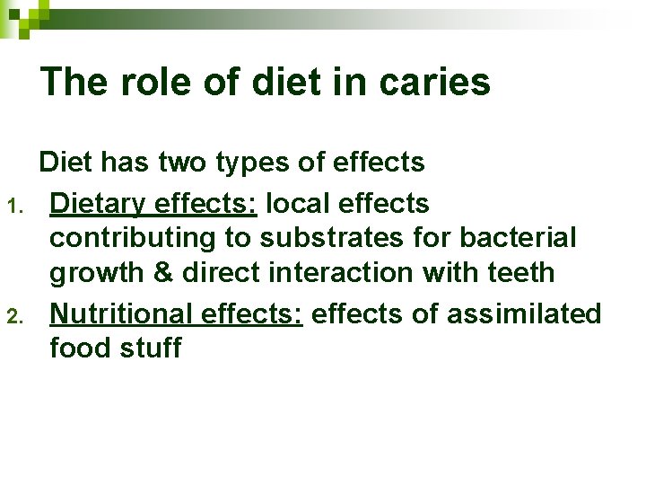 The role of diet in caries 1. 2. Diet has two types of effects