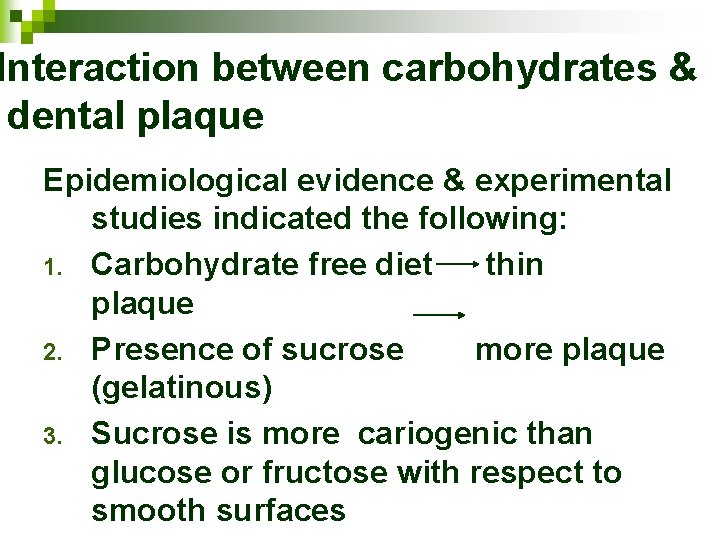 Interaction between carbohydrates & dental plaque Epidemiological evidence & experimental studies indicated the following: