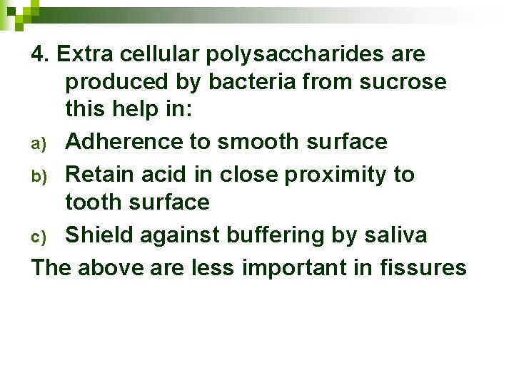 4. Extra cellular polysaccharides are produced by bacteria from sucrose this help in: a)