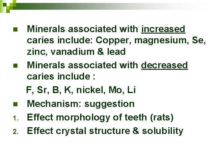 n n n 1. 2. Minerals associated with increased caries include: Copper, magnesium, Se,