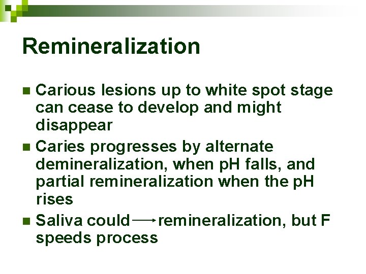 Remineralization Carious lesions up to white spot stage can cease to develop and might