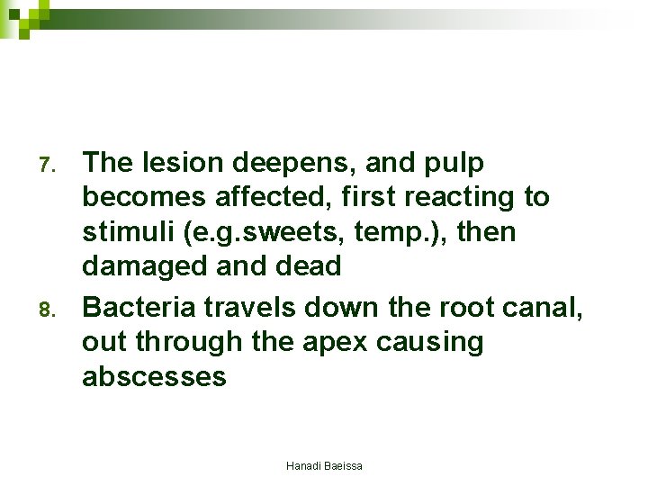 7. 8. The lesion deepens, and pulp becomes affected, first reacting to stimuli (e.