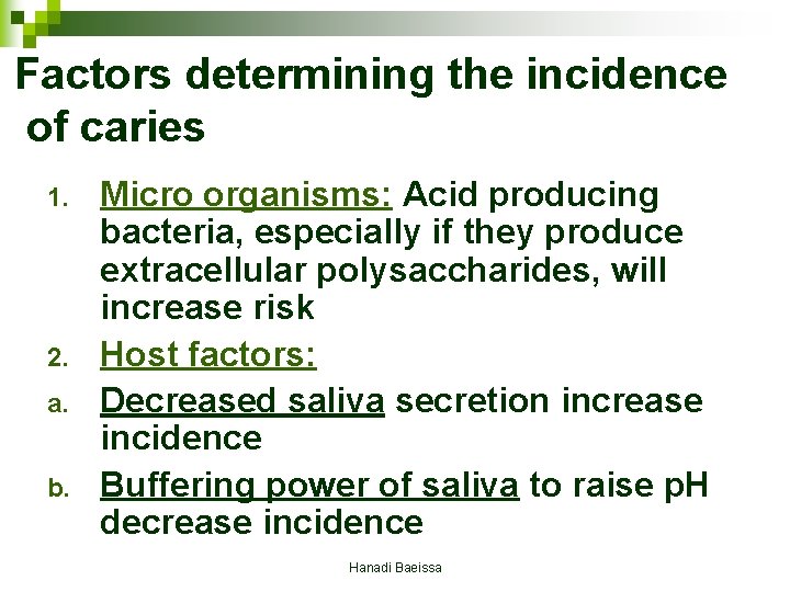 Factors determining the incidence of caries 1. 2. a. b. Micro organisms: Acid producing