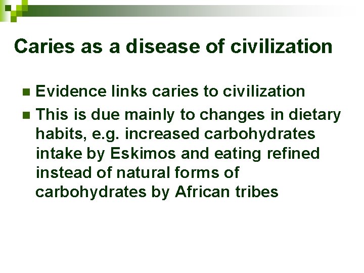 Caries as a disease of civilization Evidence links caries to civilization n This is