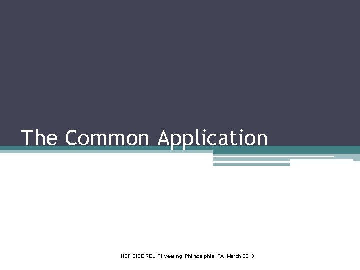 The Common Application NSF CISE REU PI Meeting, Philadelphia, PA, March 2013 