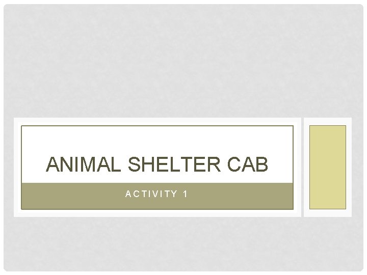 ANIMAL SHELTER CAB ACTIVITY 1 