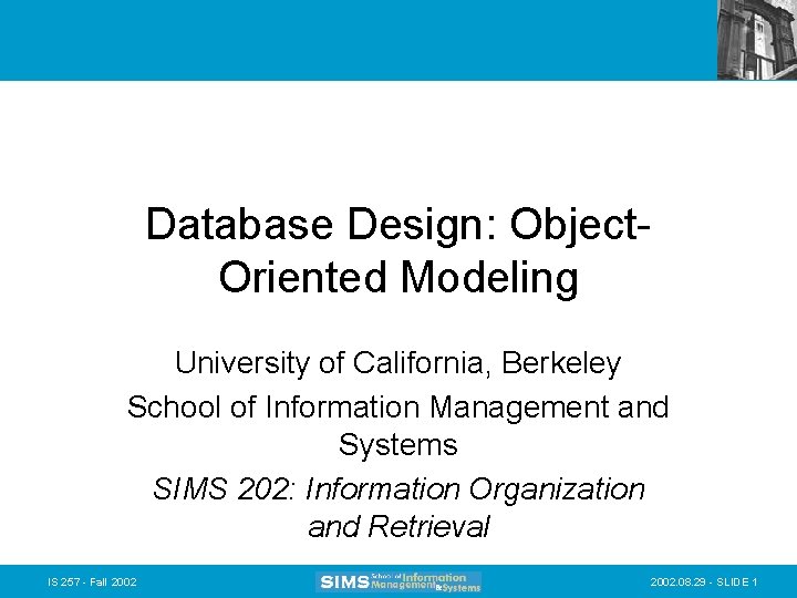 Database Design: Object. Oriented Modeling University of California, Berkeley School of Information Management and