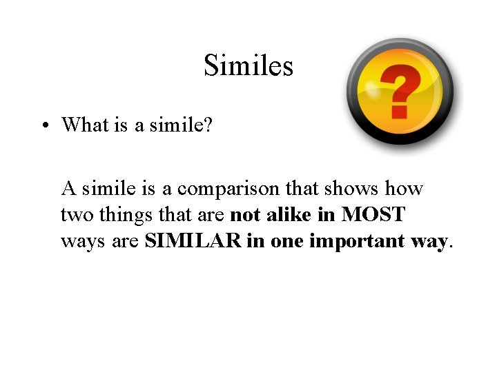 Similes • What is a simile? A simile is a comparison that shows how