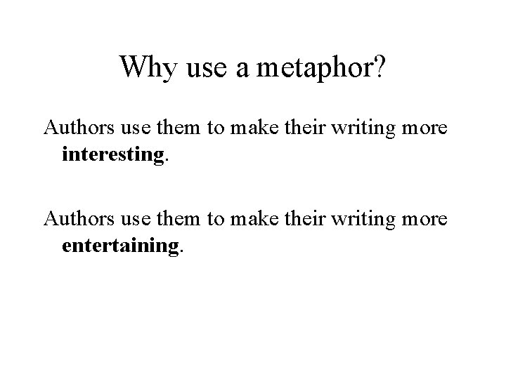 Why use a metaphor? Authors use them to make their writing more interesting. Authors