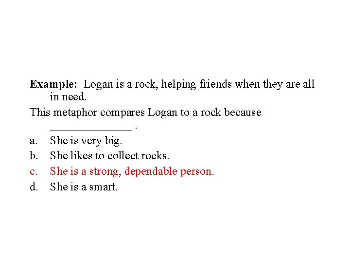 Example: Logan is a rock, helping friends when they are all in need. This