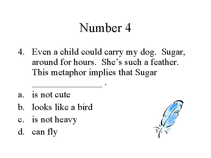 Number 4 4. Even a child could carry my dog. Sugar, around for hours.