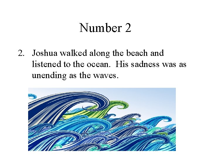Number 2 2. Joshua walked along the beach and listened to the ocean. His
