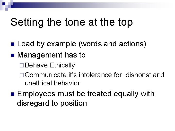 Setting the tone at the top Lead by example (words and actions) n Management