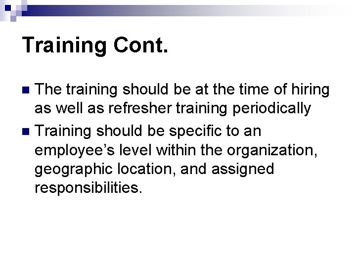 Training Cont. The training should be at the time of hiring as well as