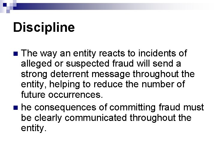 Discipline The way an entity reacts to incidents of alleged or suspected fraud will