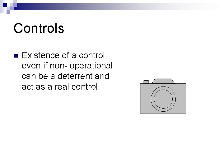 Controls n Existence of a control even if non- operational can be a deterrent