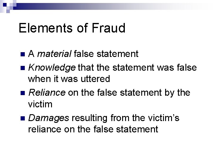 Elements of Fraud A material false statement n Knowledge that the statement was false