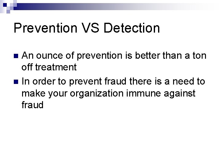 Prevention VS Detection An ounce of prevention is better than a ton off treatment