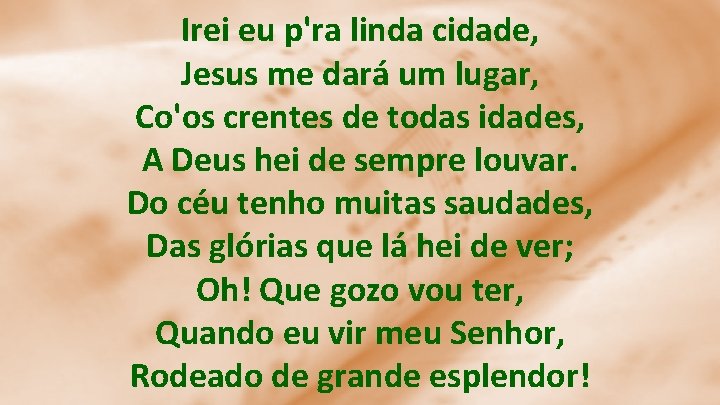 Irei eu p'ra linda cidade, Jesus me dará um lugar, Co'os crentes de todas