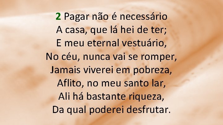 2 Pagar não é necessário A casa, que lá hei de ter; E meu