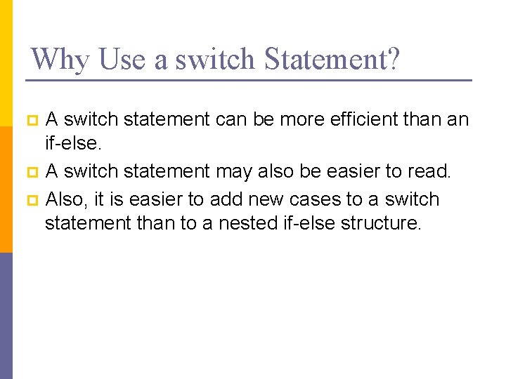 Why Use a switch Statement? A switch statement can be more efficient than an
