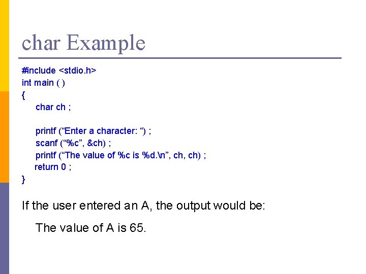 char Example #include <stdio. h> int main ( ) { char ch ; printf