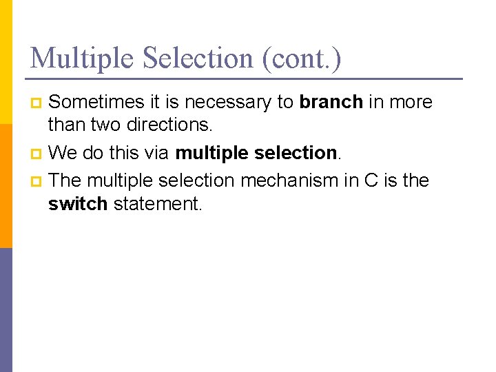 Multiple Selection (cont. ) Sometimes it is necessary to branch in more than two