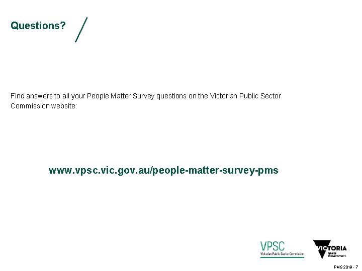 Questions? Find answers to all your People Matter Survey questions on the Victorian Public