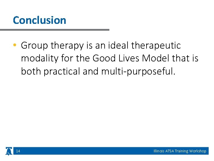 Conclusion • Group therapy is an ideal therapeutic modality for the Good Lives Model