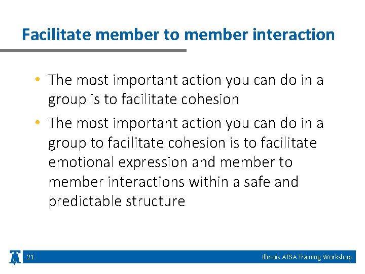 Facilitate member to member interaction • The most important action you can do in