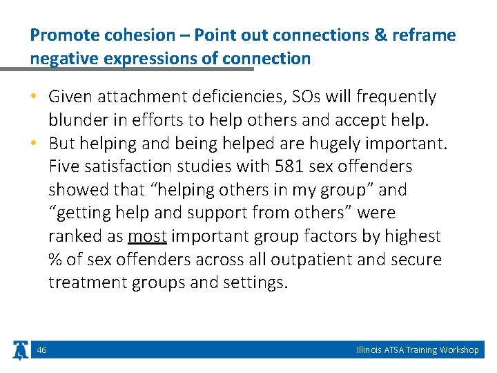 Promote cohesion – Point out connections & reframe negative expressions of connection • Given