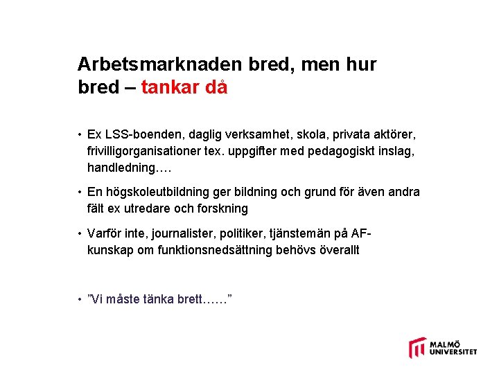 Arbetsmarknaden bred, men hur bred – tankar då • Ex LSS-boenden, daglig verksamhet, skola,