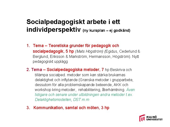 Socialpedagogiskt arbete i ett individperspektiv (ny kursplan – ej godkänd) 1. Tema – Teoretiska