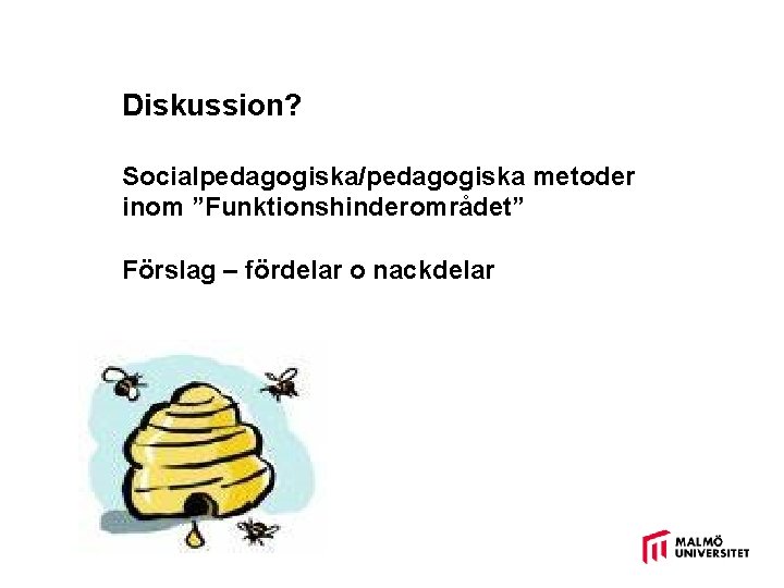 Diskussion? Socialpedagogiska/pedagogiska metoder inom ”Funktionshinderområdet” Förslag – fördelar o nackdelar 