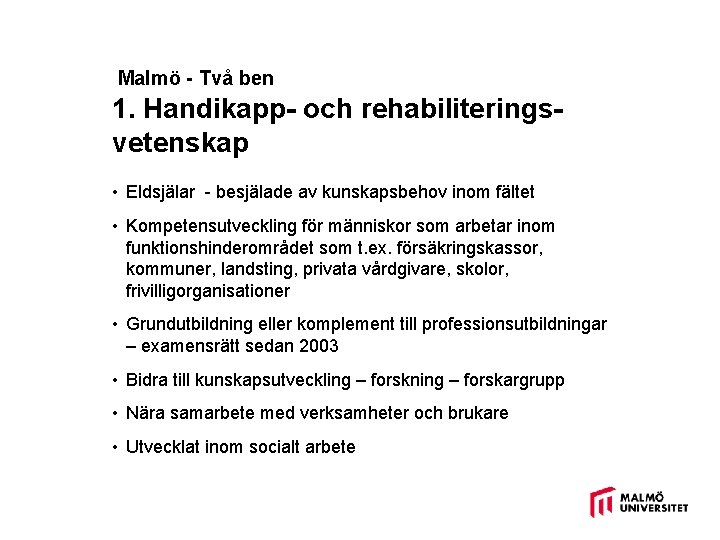 Malmö - Två ben 1. Handikapp- och rehabiliteringsvetenskap • Eldsjälar - besjälade av kunskapsbehov