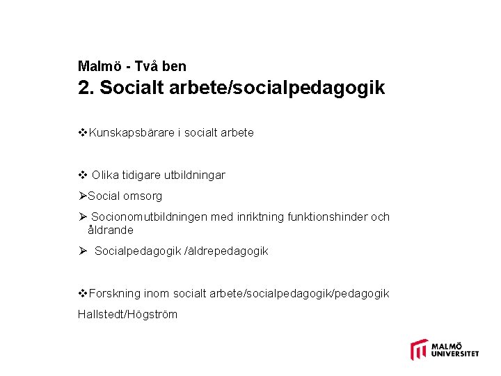 Malmö - Två ben 2. Socialt arbete/socialpedagogik v. Kunskapsbärare i socialt arbete v Olika